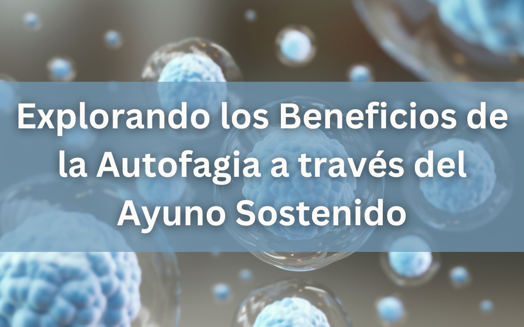 Explorando los Beneficios de la Autofagia a través del Ayuno Sostenido